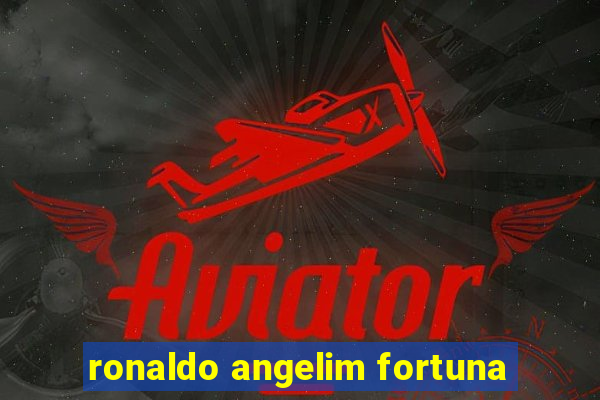 ronaldo angelim fortuna